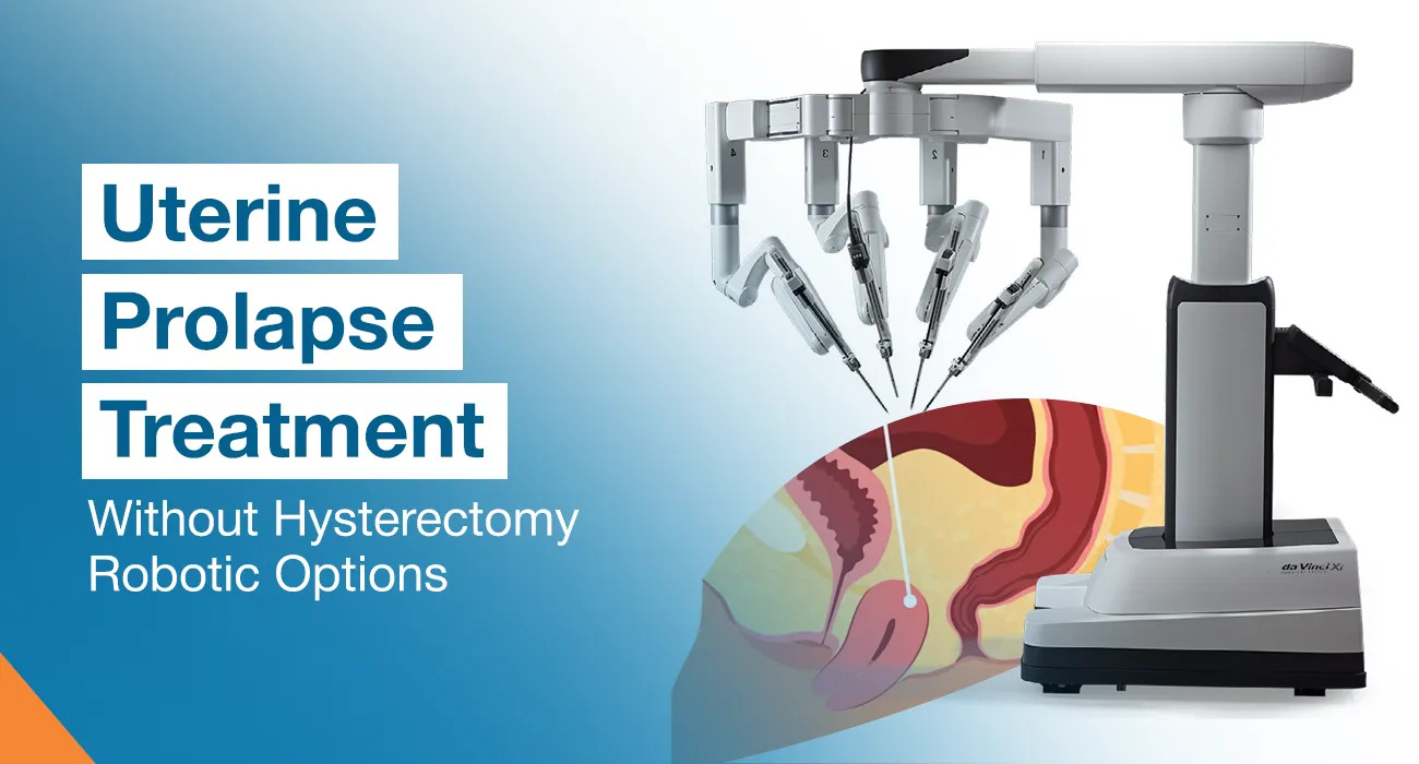 Uterine Prolapse Treatment Without Hysterectomy – Robotic Options